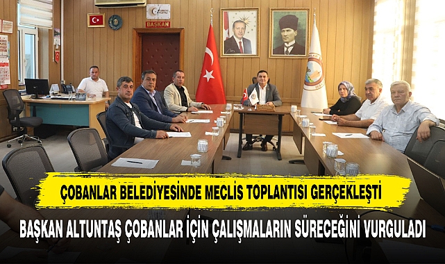 ÇOBANLAR BELEDİYESİNDE MECLİS TOPLANTISI GERÇEKLEŞTİ