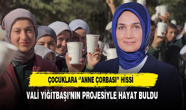 Çocuklara ‘’Anne Çorbası’’ Hissi Vali Yiğitbaşı’nın Projesiyle Hayat Buldu