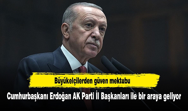 Cumhurbaşkanı Erdoğan AK Parti İl Başkanları ile bir araya geliyor