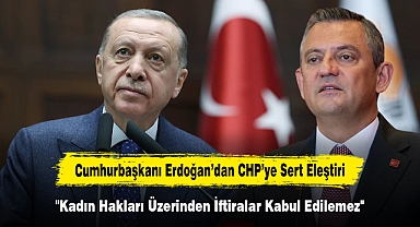 Cumhurbaşkanı Erdoğan’dan CHP’ye Sert Eleştiri: 
