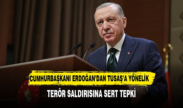 Cumhurbaşkanı Erdoğan’dan TUSAŞ’a Yönelik Terör Saldırısına Sert Tepki