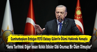 Cumhurbaşkanı Erdoğan FETÖ Elebaşı Gülen’in Ölümü Hakkında Konuştu