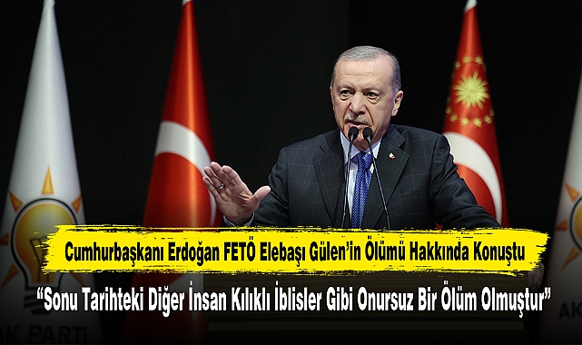 Cumhurbaşkanı Erdoğan FETÖ Elebaşı Gülen’in Ölümü Hakkında Konuştu