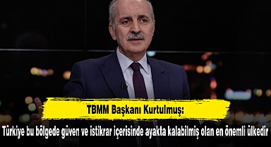 TBMM Başkanı Kurtulmuş: Türkiye bu bölgede güven ve istikrar içerisinde ayakta kalabilmiş olan en önemli ülkedir