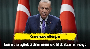 Cumhurbaşkanı Erdoğan: Savunma sanayiindeki atılımlarımızı kararlılıkla devam ettireceğiz