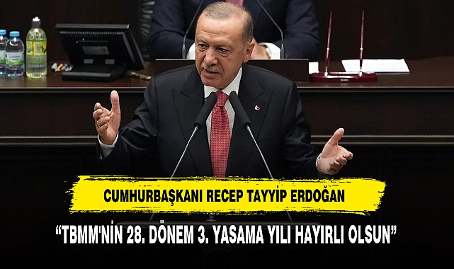 CUMHURBAŞKANI RECEP TAYYİP ERDOĞAN "TBMM'NİN 28. DÖNEM 3. YASAMA YILI HAYIRLI OLSUN"