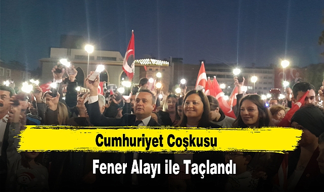 Cumhuriyet Coşkusu Fener Alayı ile Taçlandı