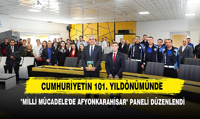 Cumhuriyetin 101. Yıldönümünde "Milli Mücadele'de Afyonkarahisar" Paneli Düzenlendi