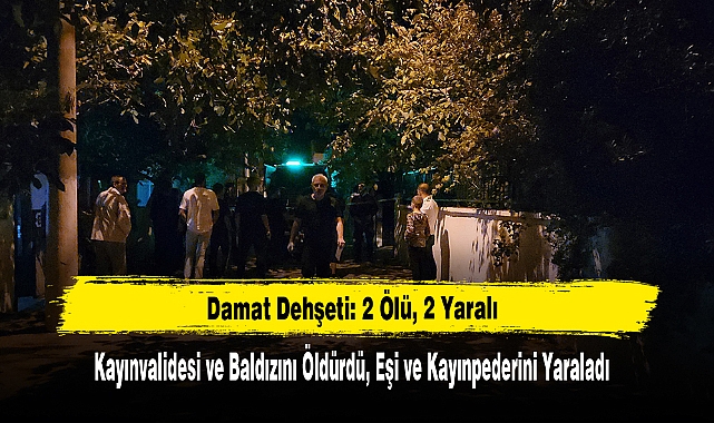 Damat Dehşeti: 2 Ölü, 2 Yaralı