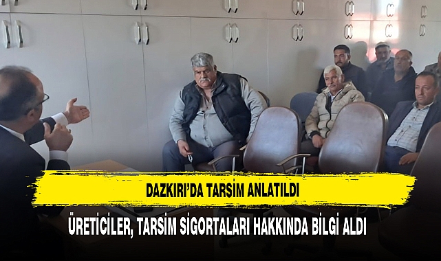 Dazkırı’da Üreticiler, TARSİM Sigortaları Hakkında Bilgi Aldı