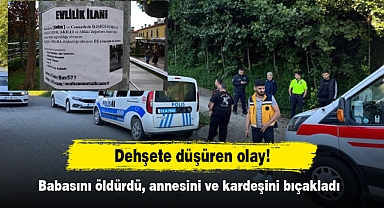 Dehşete düşüren olay! Babasını öldürdü, annesini ve kardeşini bıçakladı