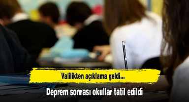 Deprem sonrası okullar tatil edildi