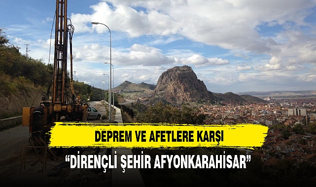 DEPREM VE AFETLERE KARŞI "DİRENÇLİ ŞEHİR AFYONKARAHİSAR"
