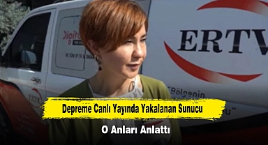 Depreme Canlı Yayında Yakalanan Sunucu O Anları Anlattı