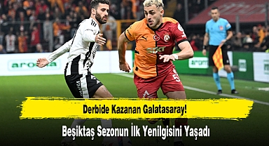 Derbide Kazanan Galatasaray! Beşiktaş Sezonun İlk Yenilgisini Yaşadı