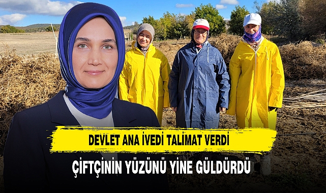 Devlet Ana İvedi Talimat Verdi Çiftçinin Yüzünü Yine Güldürdü
