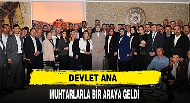 DEVLET ANA MUHTARLARLA BİR ARAYA GELDİ