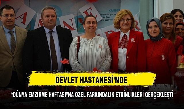 DEVLET HASTANESİ'NDE "DÜNYA EMZİRME HAFTASI"NA ÖZEL FARKINDALIK ETKİNLİKLERİ GERÇEKLEŞTİ