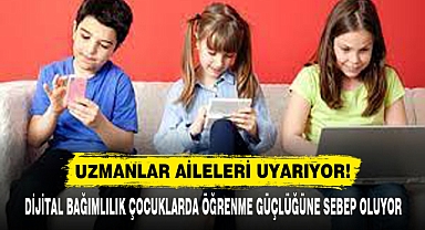 DİJİTAL BAĞIMLILIK ÇOCUKLARDA ÖĞRENME GÜÇLÜĞÜNE SEBEP OLUYOR