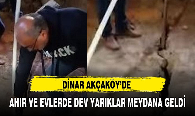 DİNAR AKÇAKÖY'DE AHIR VE EVLERDE DEV YARIKLAR MEYDANA GELDİ