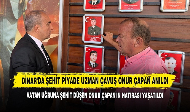 Dinar'da Şehit Piyade Uzman Çavuş Onur Çapan'ın Hatırası Yaşatıldı