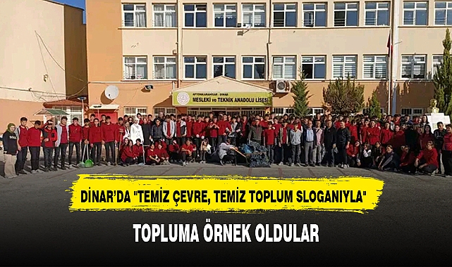 DİNAR’DA "TEMİZ ÇEVRE, TEMİZ TOPLUM SLOGANIYLA"  TOPLUMA ÖRNEK OLDULAR