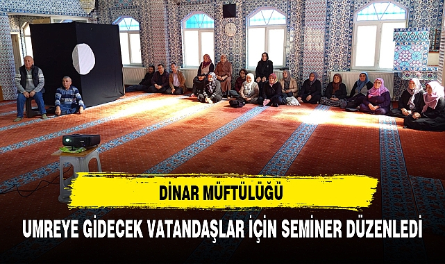 DİNAR MÜFTÜLÜĞÜ UMREYE GİDECEK VATANDAŞLAR İÇİN SEMİNER DÜZENLEDİ