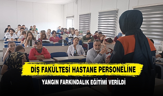 Diş Fakültesi Hastane Personeline Yangın Farkındalık Eğitimi Verildi