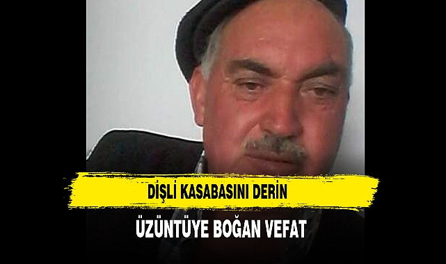 Dişli Kasabasını Derin Üzüntüye Boğan Vefat