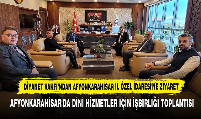 Diyanet Vakfı’ndan Afyonkarahisar İl Özel İdaresi'ne Ziyaret