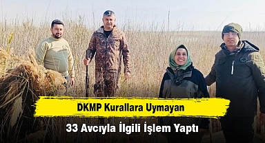 DKMP Kurallara Uymayan 33 Avcıyla İlgili İşlem Yaptı