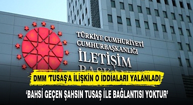 DMM 'TUSAŞ'A İLİŞKİN O İDDİALARI YALANLADI