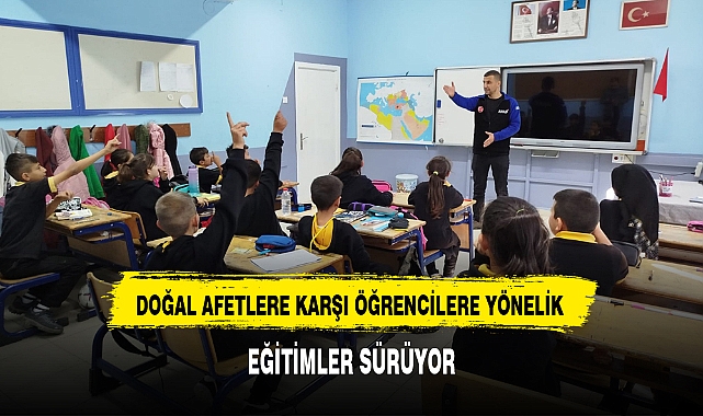 DOĞAL AFETLERE KARŞI ÖĞRENCİLERE YÖNELİK EĞİTİMLER SÜRÜYOR