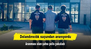 Dolandırıcılık suçundan aranıyordu: Aranması olan şahsı polis yakaladı