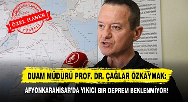 DUAM Müdürü Prof. Dr. Çağlar Özkaymak: Afyonkarahisar'da Yıkıcı Bir Deprem Beklenmiyor!