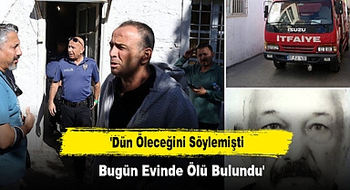 'Dün Öleceğini Söylemişti, Bugün Evinde Ölü Bulundu'