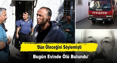 'Dün Öleceğini Söylemişti, Bugün Evinde Ölü Bulundu'