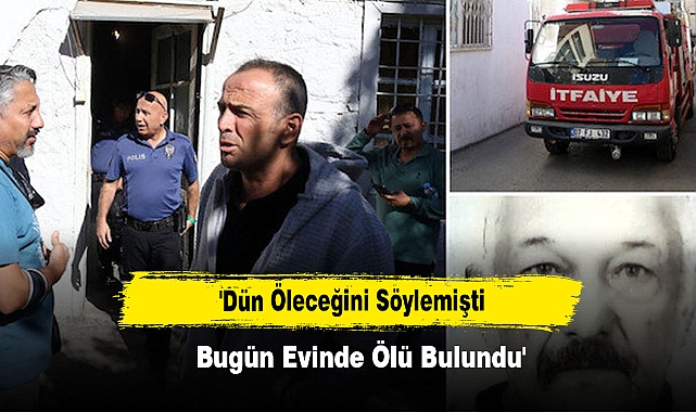 'Dün Öleceğini Söylemişti, Bugün Evinde Ölü Bulundu'