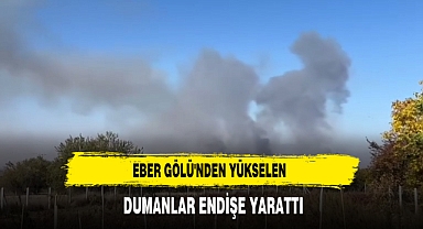 Eber Gölü'nden Yükselen Dumanlar Endişe Yarattı