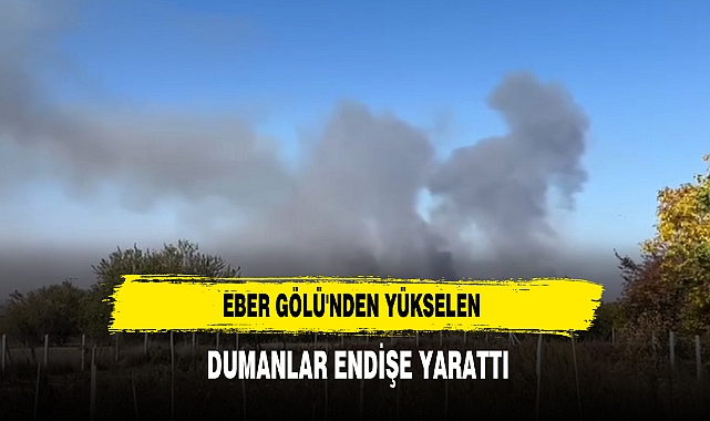 Eber Gölü'nden Yükselen  Dumanlar Endişe Yarattı