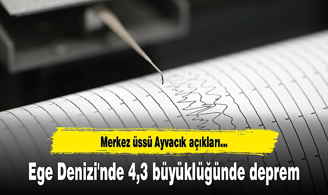 Ege Denizi'nde 4,3 büyüklüğünde deprem