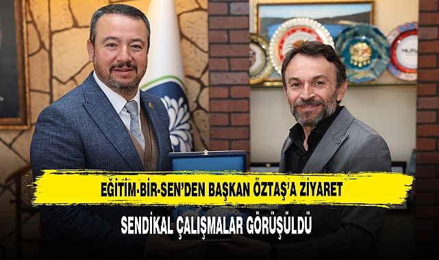 EĞİTİM-BİR-SEN’DEN BAŞKAN ÖZTAŞ’A ZİYARET