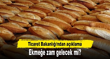 Ekmeğe zam gelecek mi? Ticaret Bakanlığı'ndan açıklama