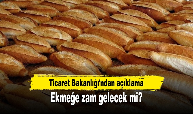 Ekmeğe zam gelecek mi? Ticaret Bakanlığı'ndan açıklama