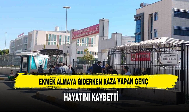 Ekmek Almaya Giderken Kaza Yapan Genç Hayatını Kaybetti