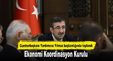 Ekonomi Koordinasyon Kurulu, Cumhurbaşkanı Yardımcısı Yılmaz başkanlığında toplandı