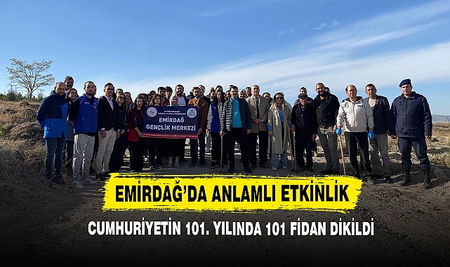 Emirdağ’da Cumhuriyetin 101. Yılında 101 Fidan Dikildi