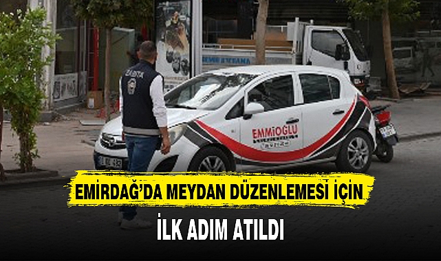 EMİRDAĞ'DA MEYDAN DÜZENLEMESİ İÇİN İLK ADIM ATILDI