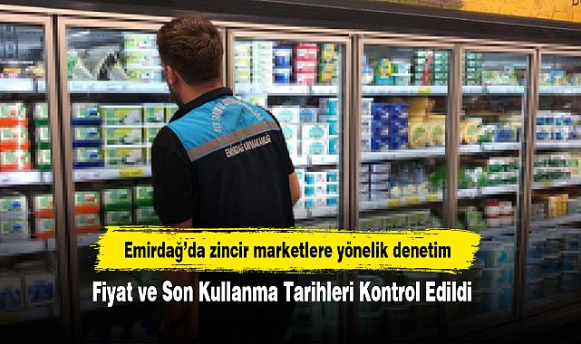 Emirdağ’da zincir marketlere yönelik denetim: Fiyat ve Son Kullanma Tarihleri Kontrol Edildi