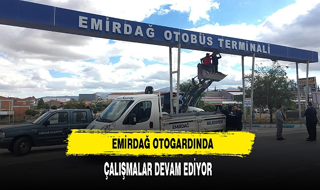 EMİRDAĞ OTOGARDINDA ÇALIŞMALAR DEVAM EDİYOR